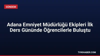 Adana İl Emniyet Müdürlüğü ekipleri, 2026-2027 eğitim öğretim yılının ilk