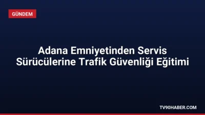 Adana İl Emniyet Müdürlüğü, okul servis sürücüleri ve öğrencilere yönelik