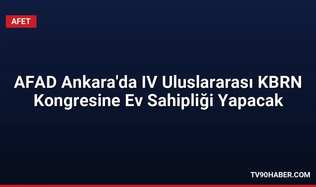 AFAD, 6-9 Ekim 2026 tarihleri arasında Ankara'da KBRN tehditlerinin yapay