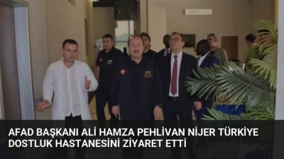 AFAD Başkanı Vali Ali Hamza Pehlivan, Nijer'in başkenti Niamey'de bulunan