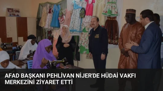 AFAD Başkanı Vali Ali Hamza Pehlivan, Nijer'in başkenti Niamey'de Aziz