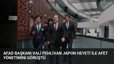 AFAD Başkanı Vali Ali Hamza Pehlivan, Japon heyetle bir araya