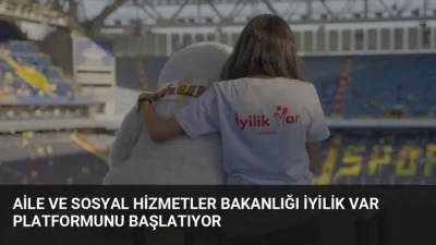 Bakanlık, gönüllülük faaliyetlerini dijitalleştiren İyilik Var platformunu 12 Eylül'de hizmete