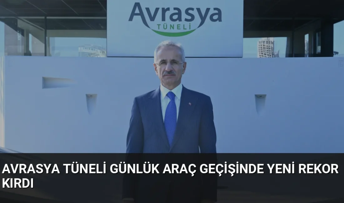 Ulaştırma ve Altyapı Bakanı Abdulkadir Uraloğlu, Avrasya Tüneli'nden bir günde