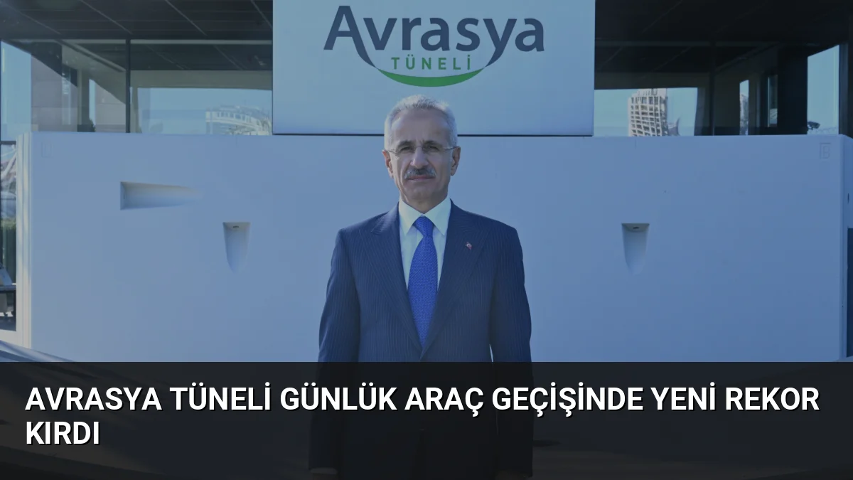 Ulaştırma ve Altyapı Bakanı Abdulkadir Uraloğlu, Avrasya Tüneli'nden bir günde