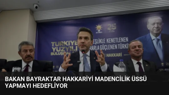 Bakan Bayraktar, Hakkari'yi maden ihtisas şehrine dönüştürmeyi hedeflediklerini açıklayarak Çukurca,
