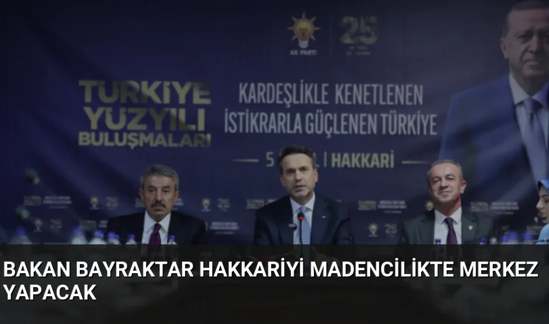Hakkâri'yi ziyaret eden Enerji Bakanı Bayraktar, kentin madencilikte parlayan bir
