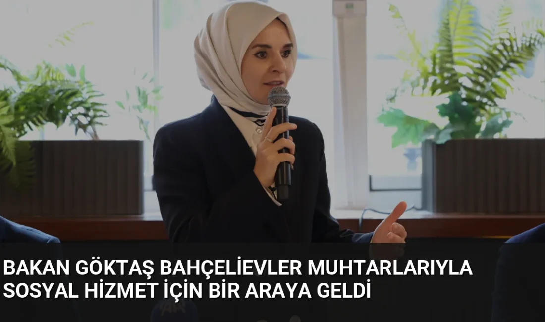 Aile ve Sosyal Hizmetler Bakanı Mahinur Özdemir Göktaş, Bahçelievler'de muhtarlarla