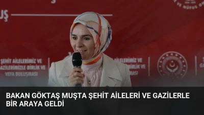 Bakan Mahinur Özdemir Göktaş, Muş'ta şehit aileleri ve gazilerle buluştu.