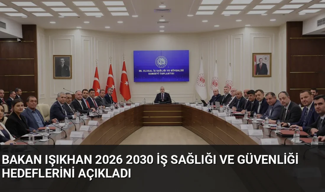 Bakan Işıkhan, 30’uncu Ulusal İş Sağlığı ve Güvenliği Konseyi Toplantısı'nda
