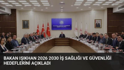 Bakan Işıkhan, 30’uncu Ulusal İş Sağlığı ve Güvenliği Konseyi Toplantısı'nda