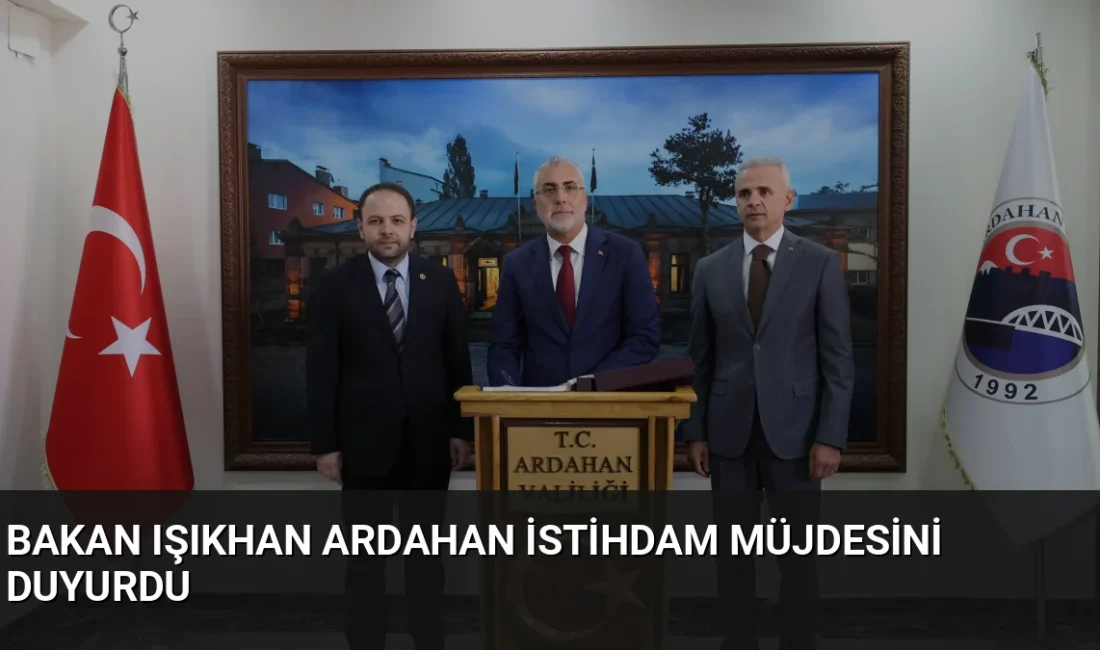 Ardahan’a giden Bakan Işıkhan, İşgücü Uyum Programı kapsamında şehre 550