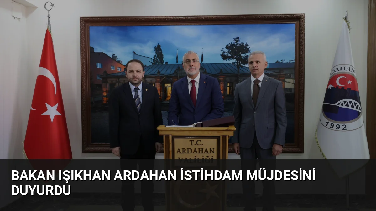 Ardahan’a giden Bakan Işıkhan, İşgücü Uyum Programı kapsamında şehre 550