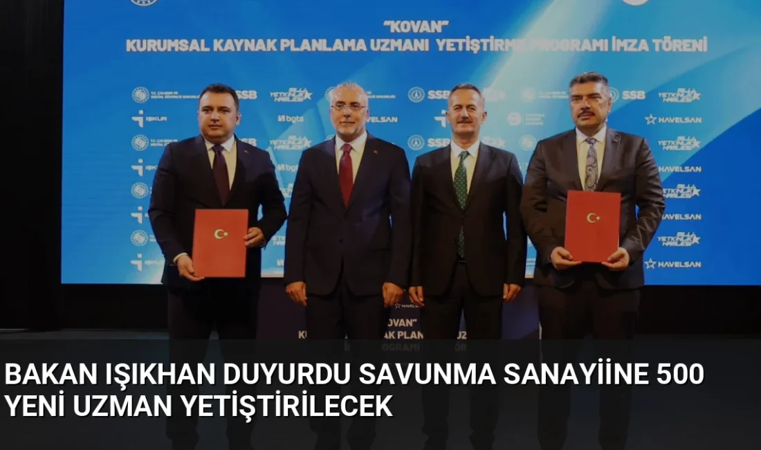 Bakan Işıkhan, savunma sanayisinde kullanılacak KOVAN sistemi için 500 gencin