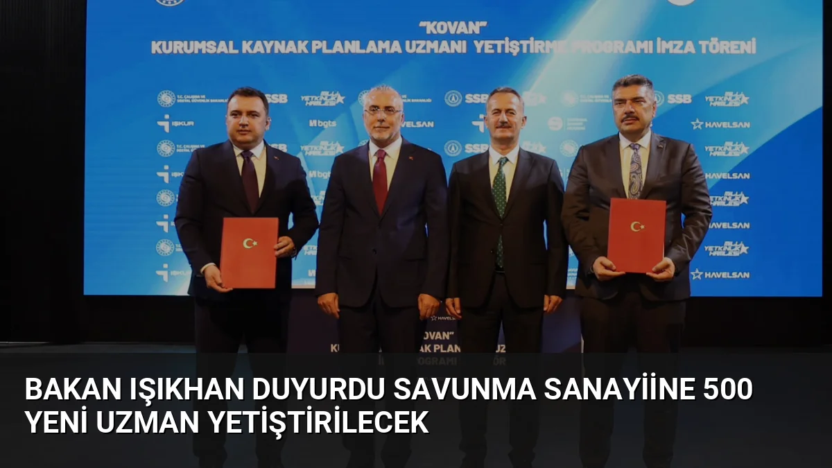 Bakan Işıkhan, savunma sanayisinde kullanılacak KOVAN sistemi için 500 gencin