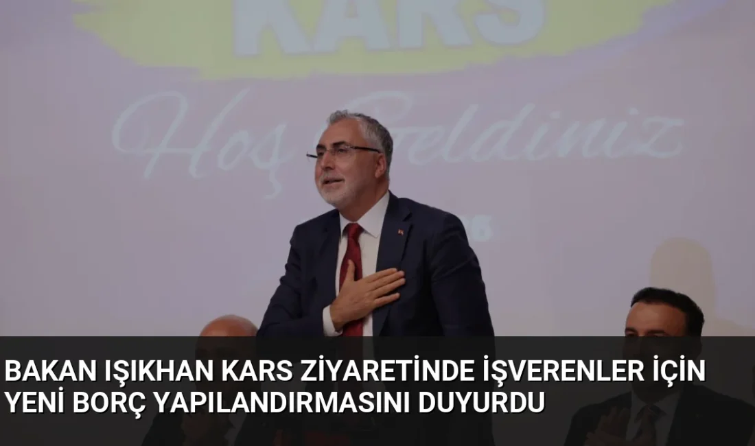 Bakan Vedat Işıkhan, Kars’ta yaptığı açıklamada işverenlerin SGK borçları için