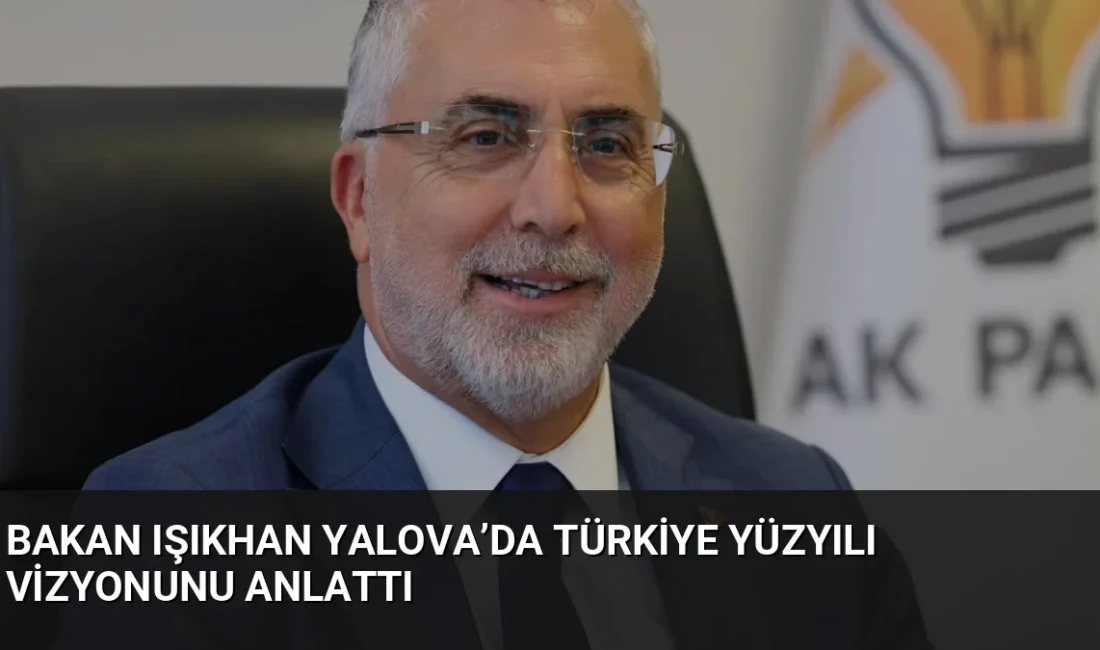 Bakan Işıkhan Yalova'da yaptığı açıklamalarda, aktif sigortalı sayısının 112 bine