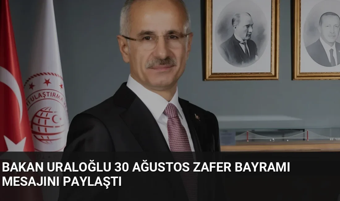 Bakan Uraloğlu, 30 Ağustos Zafer Bayramı mesajında Kalkınma Yolu Projesi'nin