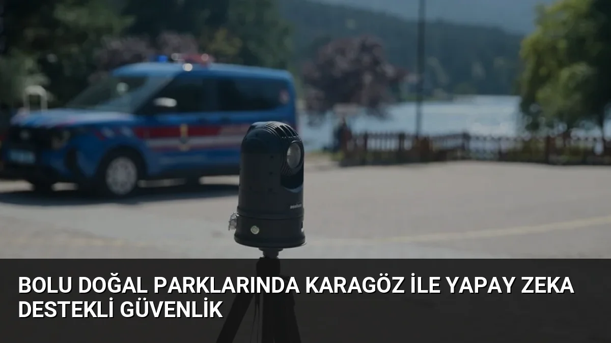 Bolu'daki doğal parklarda jandarma ekipleri, yerli üretim yapay zeka destekli