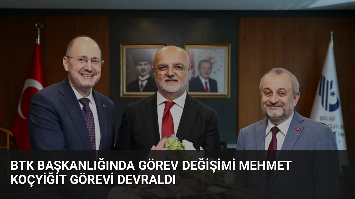 BTK Başkanı Mehmet Koçyiğit, düzenlenen törenle görevi Ömer Abdullah Karagözoğlu'ndan