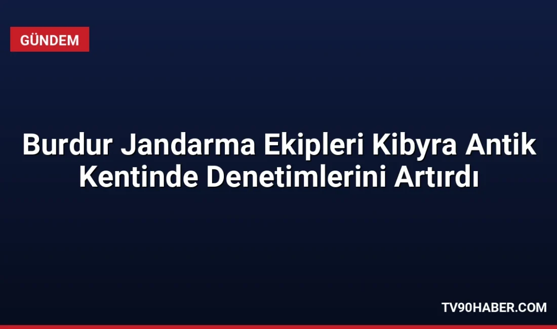Burdur İl Jandarma Komutanlığı, tarihi Kibyra Antik Kenti'nde güvenliği sağlamak