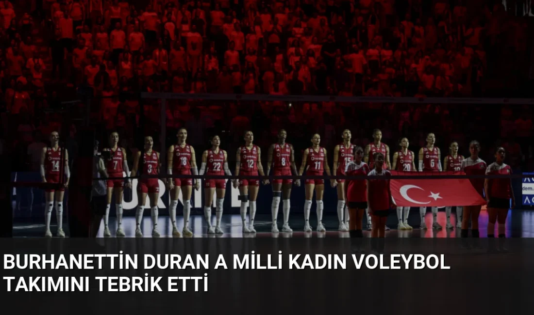İletişim Başkanı Burhanettin Duran, CEV Trendyol 2026 Avrupa Şampiyonası'nda çeyrek