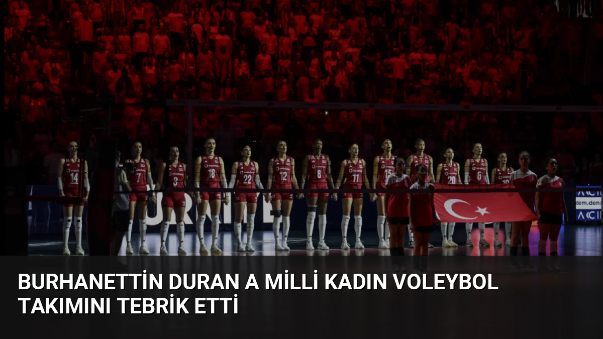 İletişim Başkanı Burhanettin Duran, CEV Trendyol 2026 Avrupa Şampiyonası'nda çeyrek