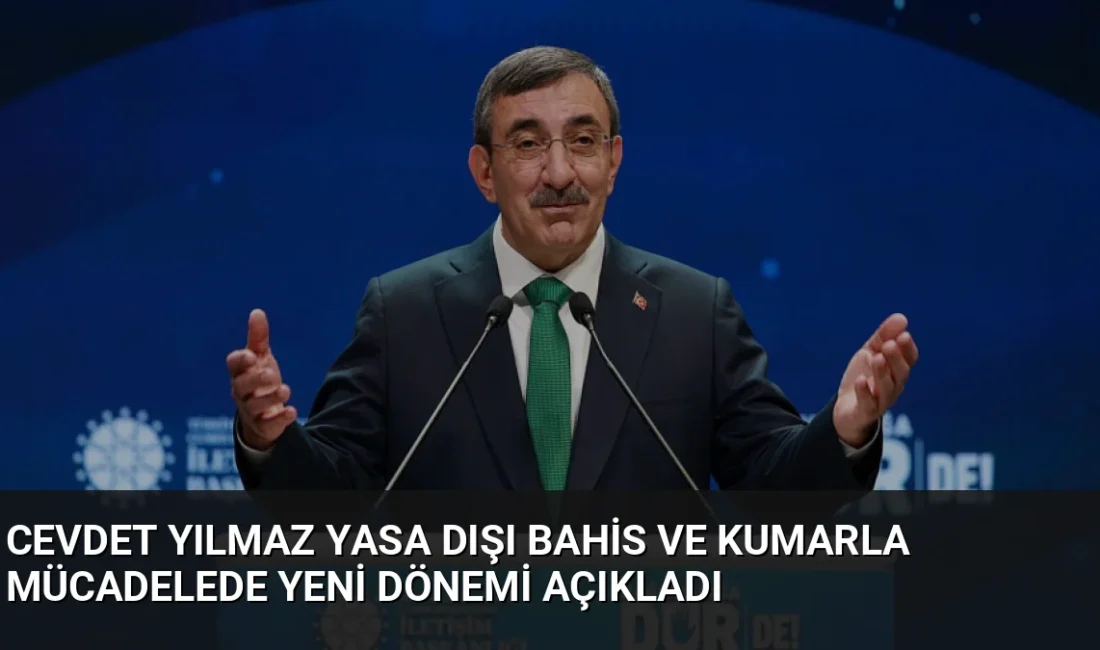 Cumhurbaşkanı Yardımcısı Cevdet Yılmaz, yasa dışı bahis ve kumarla mücadelede