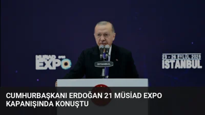 Cumhurbaşkanı Erdoğan, 21. MÜSİAD EXPO kapanışında yaptığı konuşmada kurumun 3