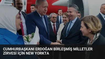 Cumhurbaşkanı Erdoğan, BM 81. Genel Kurulu temasları için New York'a