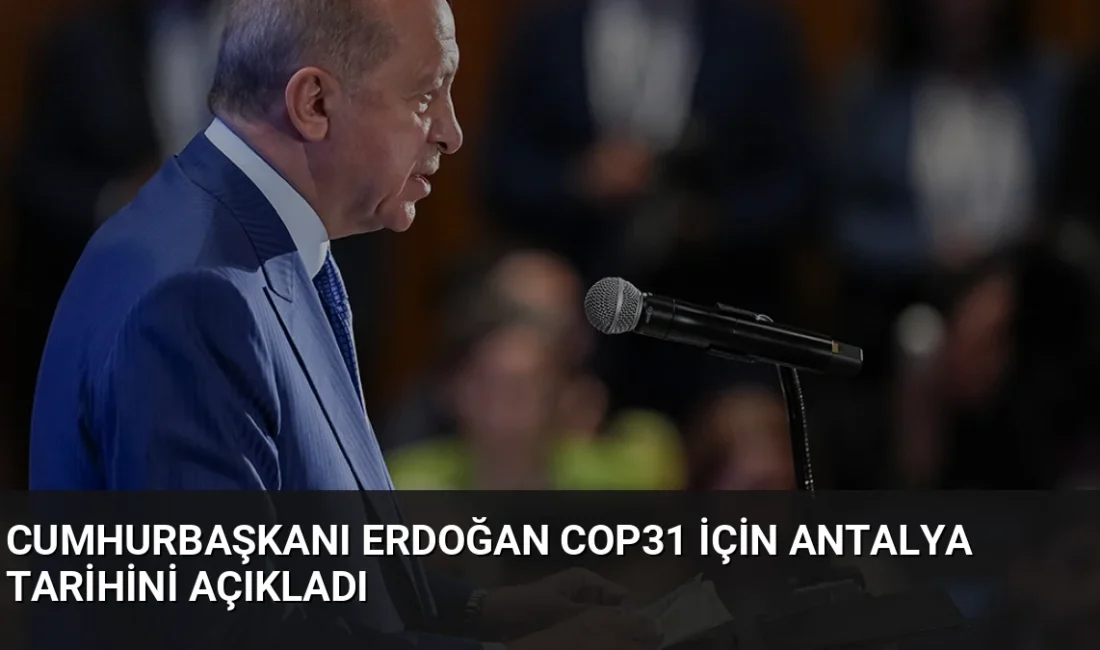 Cumhurbaşkanı Erdoğan, BM İklim Etkinliği'nde COP31 zirvesinin 9-20 Kasım'da Antalya'da