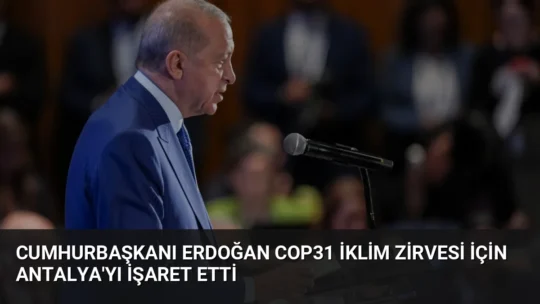 Cumhurbaşkanı Erdoğan, COP31 iklim zirvesinin 9-20 Kasım'da Antalya'da yapılacağını açıkladı