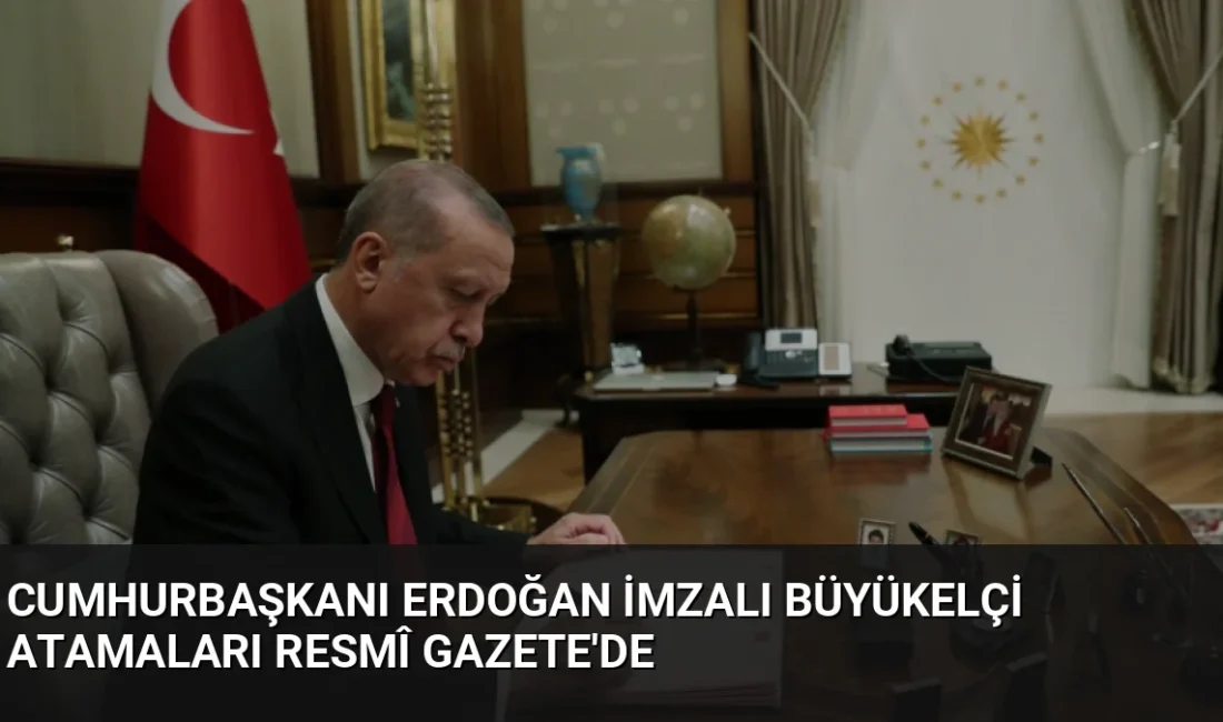 Cumhurbaşkanı Erdoğan'ın imzasıyla yayımlanan kararnameyle birçok ülkedeki büyükelçi görevlerinde değişikliğe