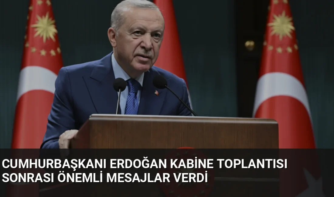 Cumhurbaşkanı Erdoğan, Kabine Toplantısı sonrası bölgesel güvenlik mesajları verdi ve