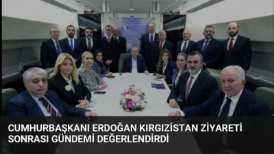 Cumhurbaşkanı Erdoğan, Kırgızistan dönüşü dış politika, terörle mücadele ve bölgesel