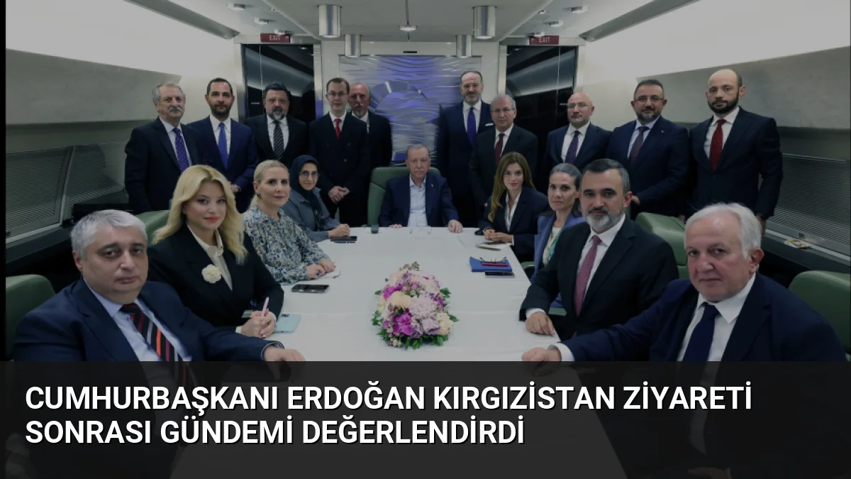 Cumhurbaşkanı Erdoğan, Kırgızistan dönüşü dış politika, terörle mücadele ve bölgesel