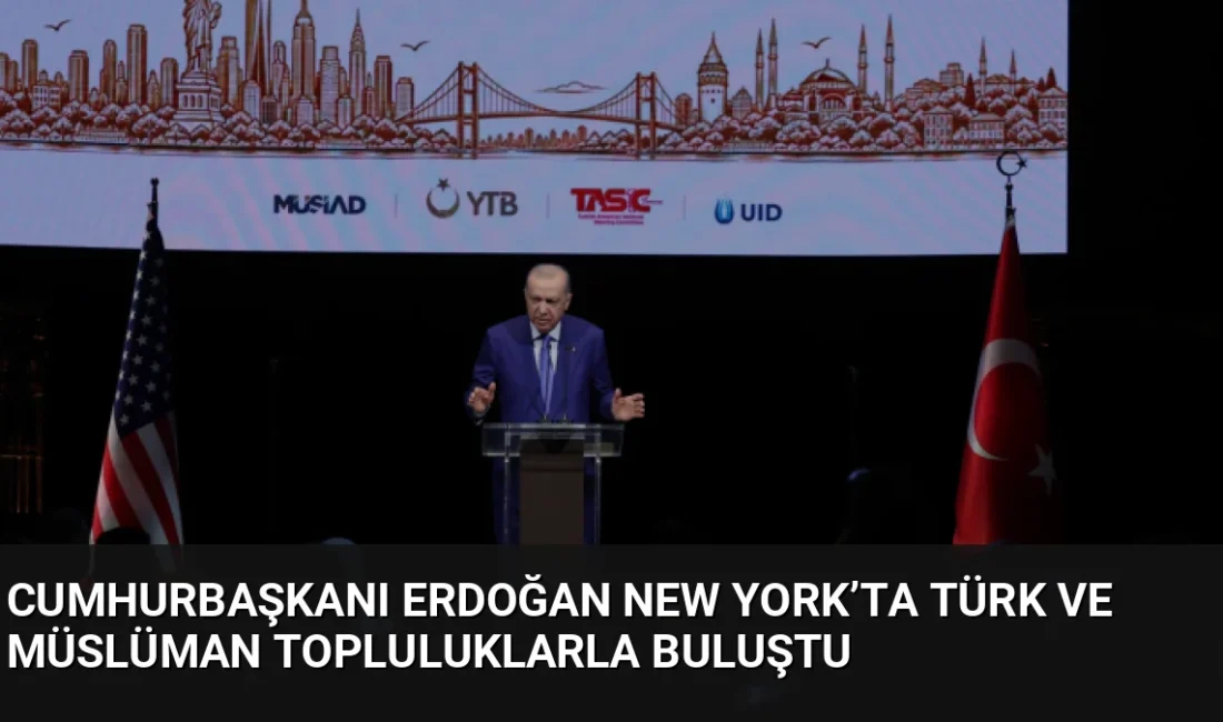 New York'ta Türk ve Müslüman toplum temsilcileriyle buluşan Cumhurbaşkanı Erdoğan,