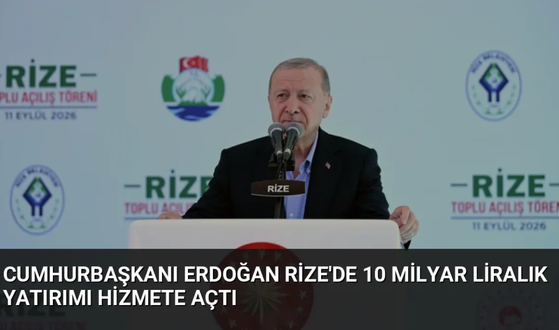 Cumhurbaşkanı Erdoğan, Rize'de toplam 10 milyar TL değerindeki 26 projeyi