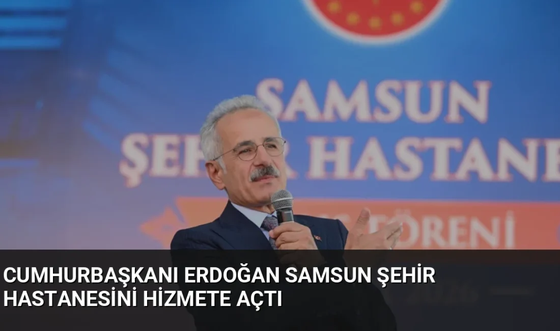 Cumhurbaşkanı Erdoğan'ın katılımıyla açılan Samsun Şehir Hastanesi'ne ulaşım, yeni tamamlanan
