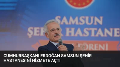 Cumhurbaşkanı Erdoğan'ın katılımıyla açılan Samsun Şehir Hastanesi'ne ulaşım, yeni tamamlanan