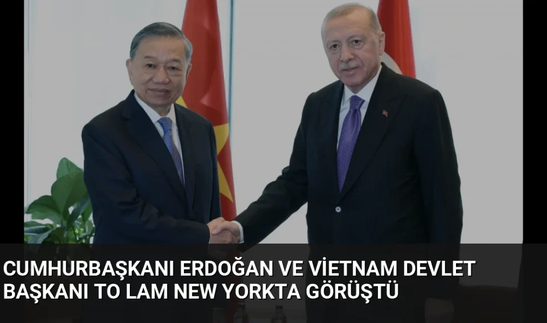 Cumhurbaşkanı Erdoğan, New York'taki Türkevi'nde Vietnam Devlet Başkanı To Lam