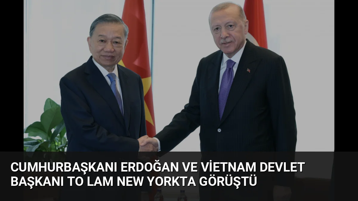 Cumhurbaşkanı Erdoğan, New York'taki Türkevi'nde Vietnam Devlet Başkanı To Lam