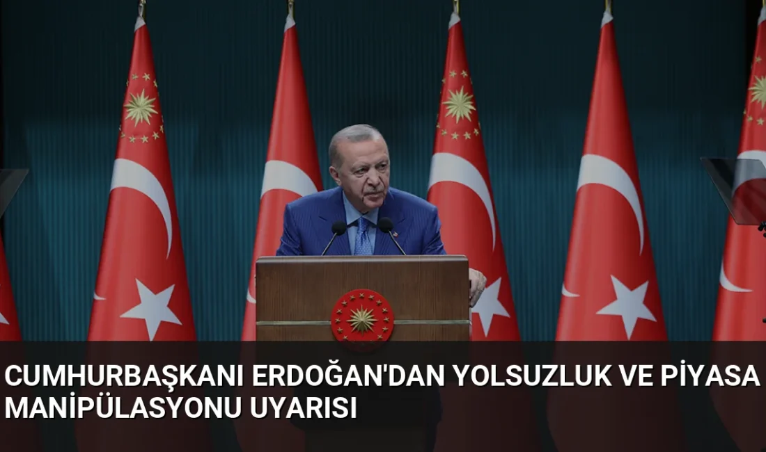 Cumhurbaşkanı Erdoğan, Kabine Toplantısı sonrası yaptığı açıklamada yolsuzluk ve piyasa