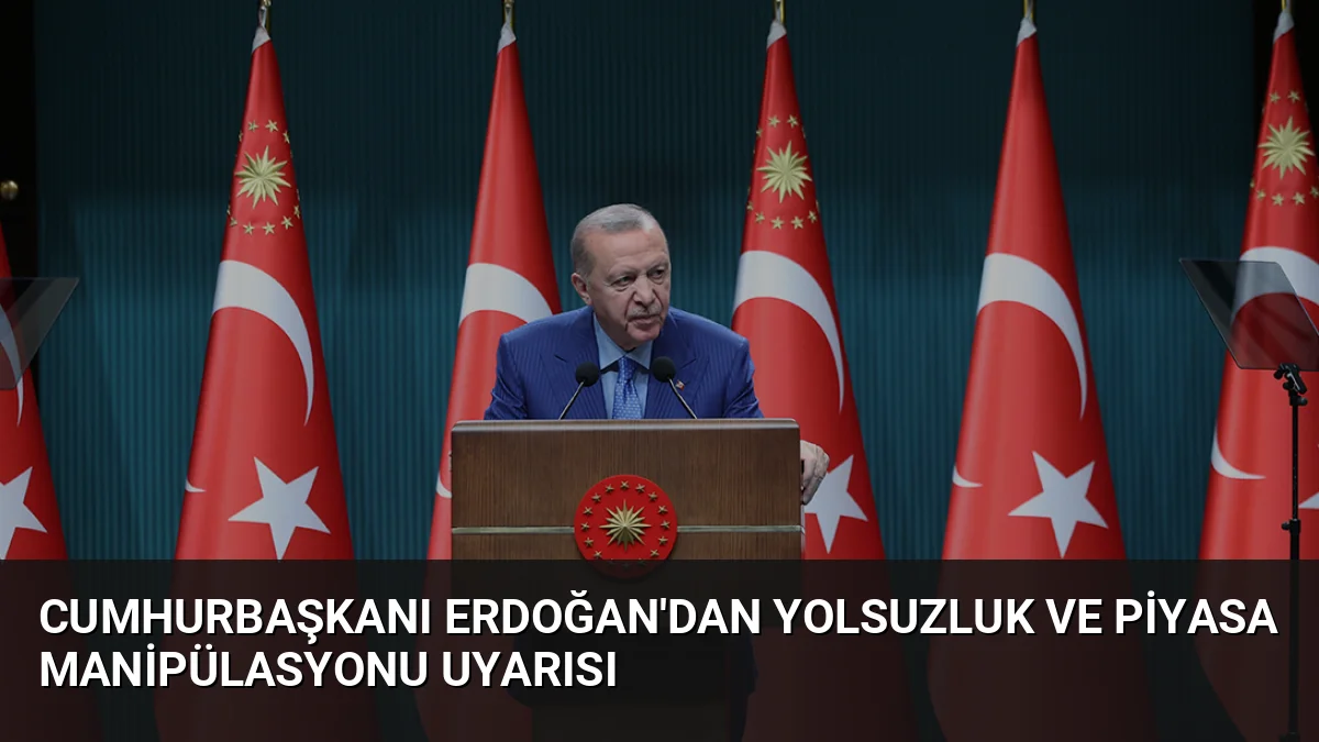 Cumhurbaşkanı Erdoğan, Kabine Toplantısı sonrası yaptığı açıklamada yolsuzluk ve piyasa