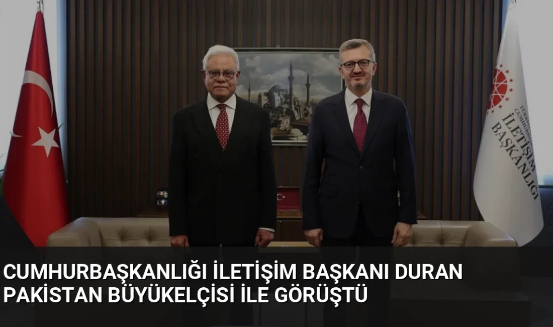 Cumhurbaşkanlığı İletişim Başkanı Burhanettin Duran, Pakistan'ın Ankara Büyükelçisi Dr. Yousaf