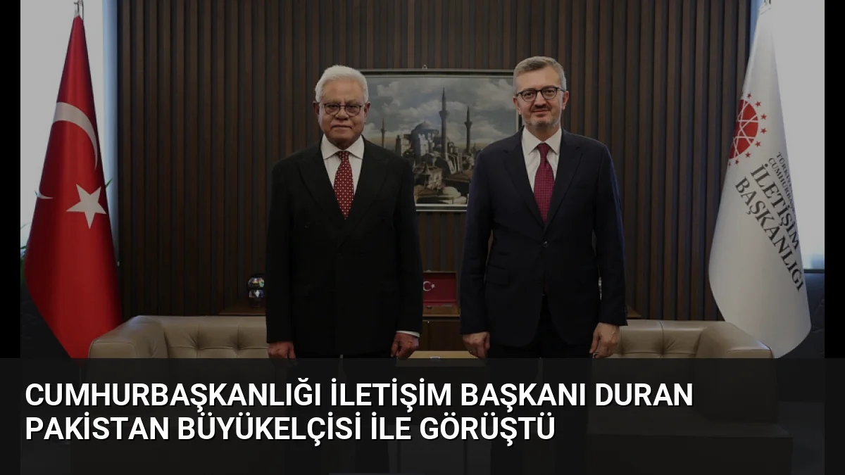 Cumhurbaşkanlığı İletişim Başkanı Burhanettin Duran, Pakistan'ın Ankara Büyükelçisi Dr. Yousaf