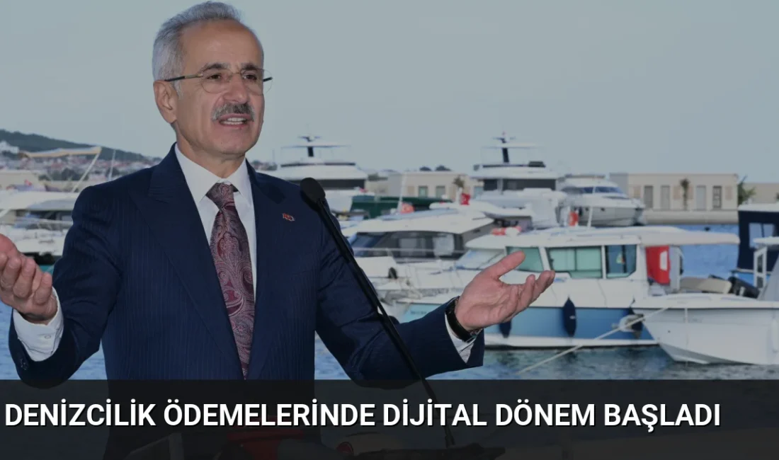 Denizcilik ödemelerinde dijitalleşme dönemi: Bakan Uraloğlu, işlemlerin yüzde 80'inin artık