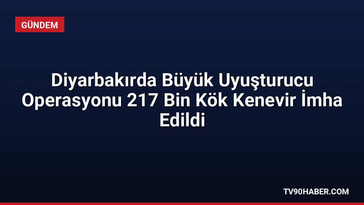 Diyarbakır'ın Lice ve Kulp ilçelerinde düzenlenen operasyonlarda 217 bin kök
