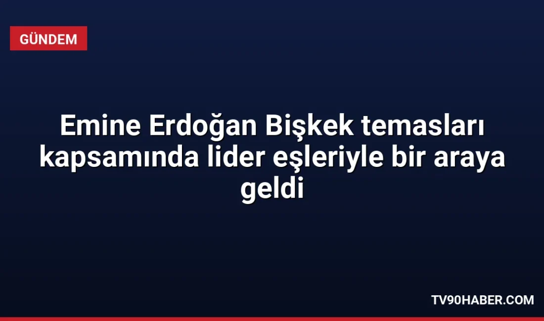 Emine Erdoğan, Bişkek'te Aygül Caparova'nın ev sahipliğinde düzenlenen programda lider