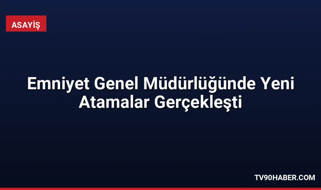 Resmi Gazete'de yayımlanan kararla Emniyet Genel Müdürlüğünde atamalar yapıldı. Emniyet